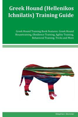 Greek Hound (Hellenikos Ichnilatis) Training Guide Greek Hound Training Book Features: Greek Hound Housetraining, Obedience Training, Agility Training by Stephen Skinner