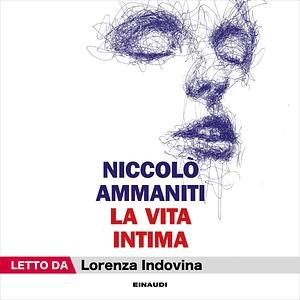 La vita intima by Niccolò Ammaniti