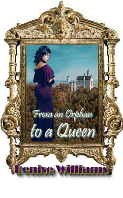 From an Orphan to a Queen by Denise Williams