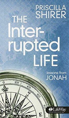 The Interrupted Life Booklet: Lessons from Jonah by Priscilla Shirer