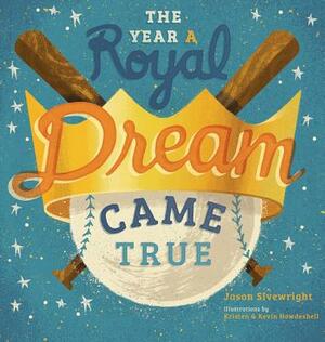 The Year A Royal Dream Came True by Jason Sivewright