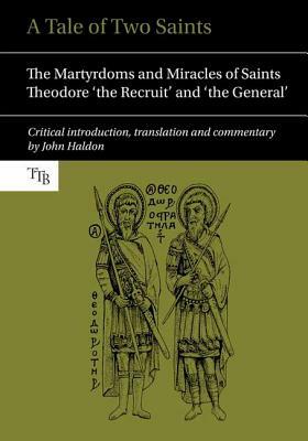 A Tale of Two Saints: The Martyrdoms and Miracles of Saints Theodore 'the Recruit' and 'the General' by 