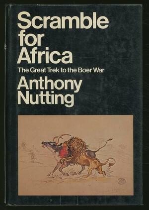 Scramble for Africa: The Great Trek to the Boer War by Anthony Nutting