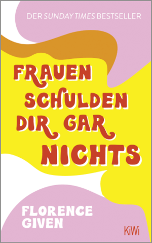 Frauen schulden dir gar nichts by Florence Given