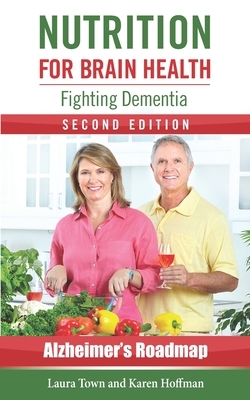 Nutrition for Brain Health: Fighting Dementia by Laura Town, Karen Kassel Hoffman