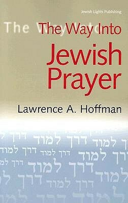 The Way Into Jewish Prayer by Lawrence A. Hoffman