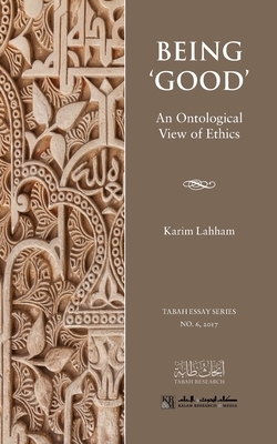 Being 'Good': An Ontological View of Ethics by Karim Lahham