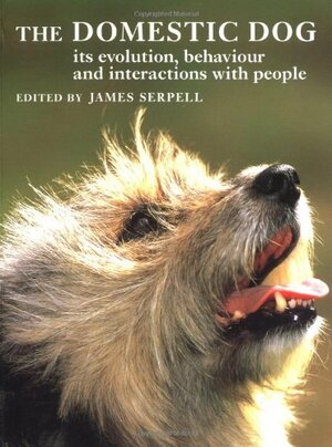 The Domestic Dog: Its Evolution, Behaviour and Interactions with People by James Serpell