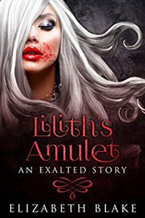 Lilith's Amulet: An Exalted Story by Elizabeth Blake