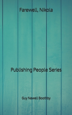 Farewell, Nikola - Publishing People Series by Guy Newell Boothby