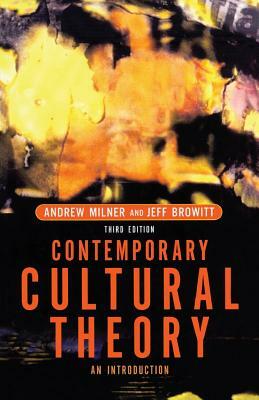 Contemporary Cultural Theory: An Introduction by Jeff Browitt, Andrew Milner