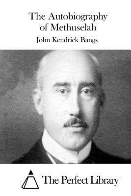 The Autobiography of Methuselah by John Kendrick Bangs