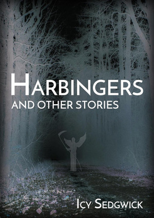 Harbingers & Other Stories by Icy Sedgwick