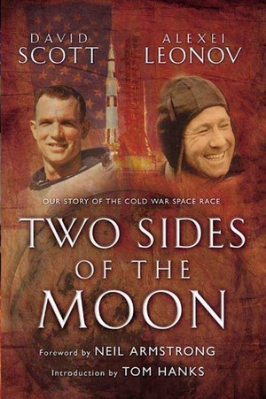 Two Sides of the Moon: Our Story of the Cold War Space Race by Tom Hanks, Alexei Leonov, Neil Armstrong, David Randolph Scott