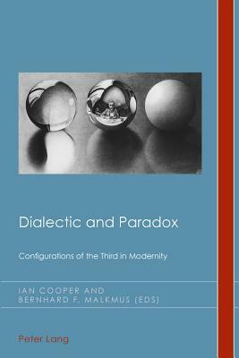 Dialectic and Paradox: Configurations of the Third in Modernity by 