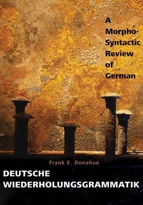 Deutsche Wiederholungsgrammatik: A Morpho-Syntactic Review of German by Frank E. Donahue