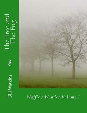 The Tree and The Fog by Bill Watkins