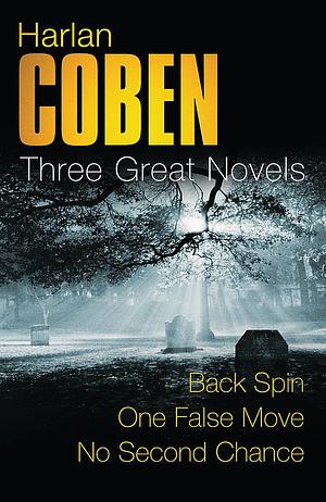 Thre Great Novels: Back Spin / One False Move / No Second Chance by Harlan Coben