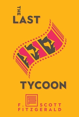 The Last Tycoon: The Authorized Text by F. Scott Fitzgerald