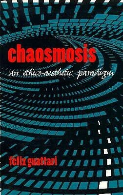 Chaosmosis: An Ethico-Aesthetic Paradigm by Paul Bains, Félix Guattari, Félix Guattari, Félix Guattari