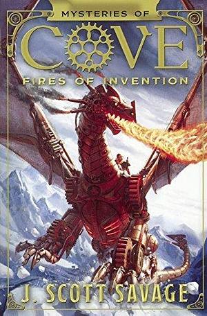 Fires Of Invention by J. Scott Savage, J. Scott Savage