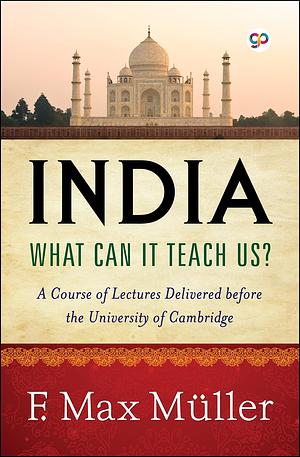 India: What can it teach us? by GP Editors, F. Max Müller, F. Max Müller