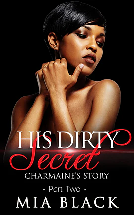 His Dirty Secret: Charmaine's Story: Part 2 by Mia Black