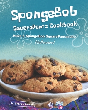 SpongeBob SquarePants Cookbook: Have a SpongeBob SquarePantacular Halloween! by Sharon Powell