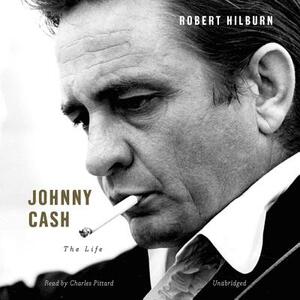 Johnny Cash: The Life by Robert Hilburn