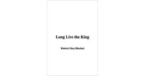 Long Live the King by Mary Roberts Rinehart