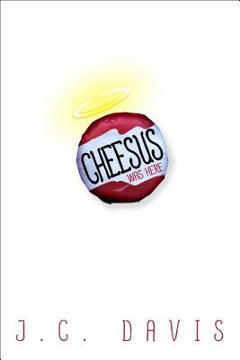 Cheesus Was Here by J. C. Davis