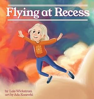 Flying at Recess	 by Lois Wickstrom