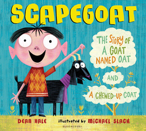 Scapegoat: The Story of a Goat Named Oat and a Chewed-Up Coat by Dean Hale, Michael Slack