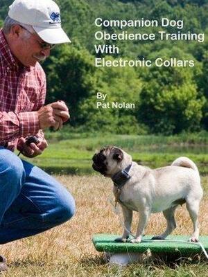 Companion Dog Obedience Training With Electronic Collars by Pat Nolan