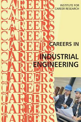 Careers in Industrial Engineering by Institute for Career Research