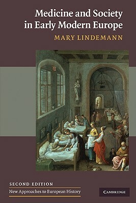 Medicine and Society in Early Modern Europe by Mary Lindemann