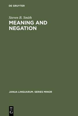 Meaning & Negation by Steven B. Smith
