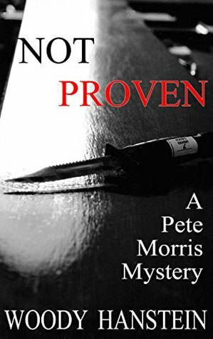 Not Proven: A Pete Morris Mystery (Pete Morris Mysteries Book 1) by Woody Hanstein