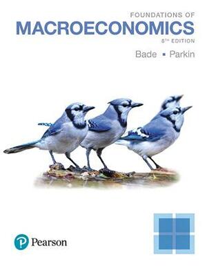 Foundations of Macroeconomics by Robin Bade, Michael Parkin