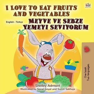 I Love to Eat Fruits and Vegetables (English Turkish Bilingual Book for Children) by Kidkiddos Books, Shelley Admont