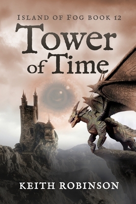 Tower of Time (Island of Fog, Book 12) by Keith Robinson