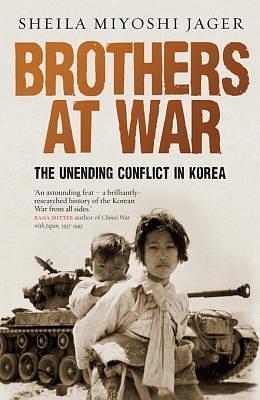 Brothers at War: The Unending Conflict in Korea by Sheila Miyoshi Jager