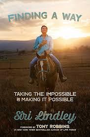 Finding a Way: Taking the Impossible and Making it Possible by Siri Lindley