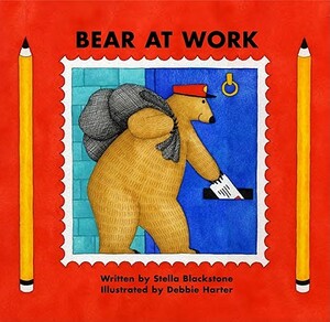 Bear at Work by Stella Blackstone