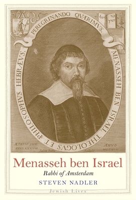 Menasseh Ben Israel: Rabbi of Amsterdam by Steven Nadler