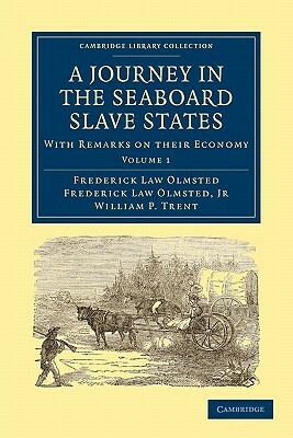 A Journey in the Seaboard Slave States: Volume 1 by Olmsted Frederick Law, Frederick Law Jr. Olmsted