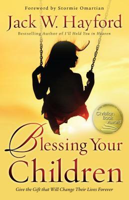 Blessing Your Children: Give the Gift That Will Change Their Lives Forever by Jack Hayford