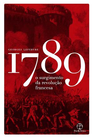 1789: O surgimento da Revolução Francesa by Georges Lefebvre