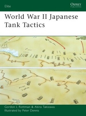 World War II Japanese Tank Tactics by Gordon L. Rottman, Akira Takizawa, Peter Dennis