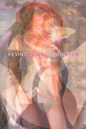 Action Kylie by Kevin Killian